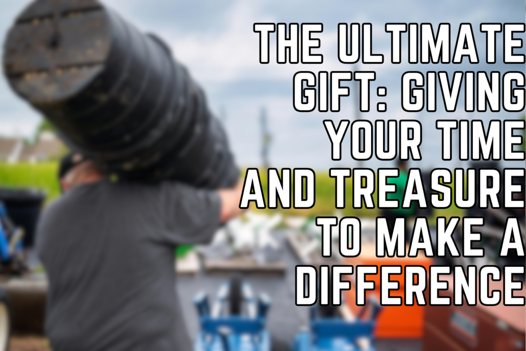 The Ultimate Gift: Giving Your Time and Treasure to Make a Difference